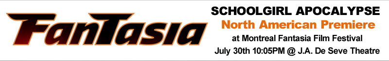SCHOOLGIRL APOCALYPSE NORTH AMERICAN PREMIERE at Montreal Fantasia Fiml Festival